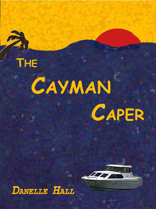 Title details for The Cayman Caper by Danelle Hall - Available